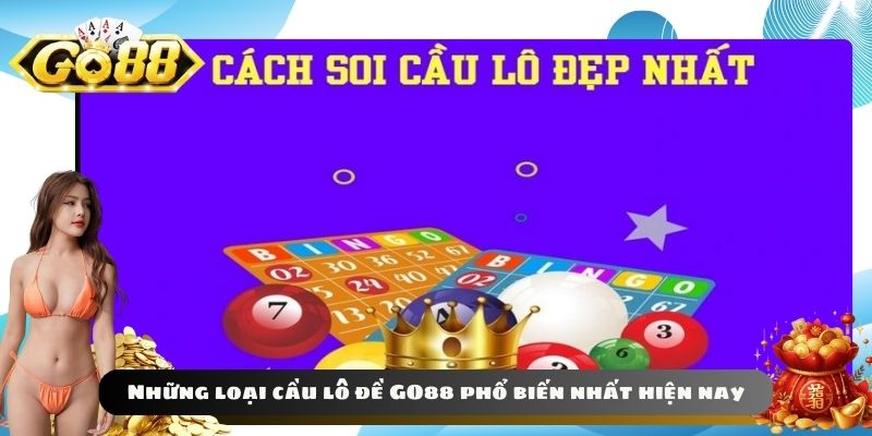 Những loại cầu lô đề GO88 phổ biến nhất hiện nay