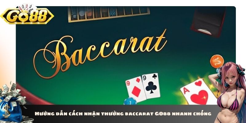 Hướng dẫn cách nhận thưởng baccarat GO88 nhanh chóng