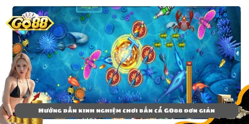 Hướng dẫn kinh nghiệm chơi bắn cá GO88 đơn giản