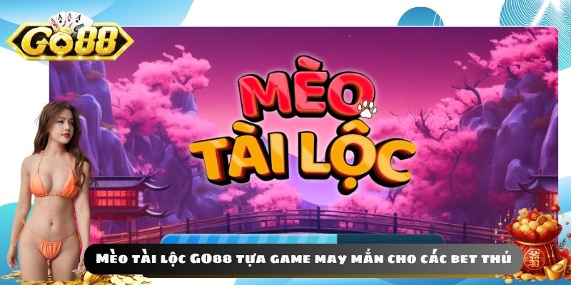 Mèo tài lộc GO88 tựa game may mắn cho các bet thủ