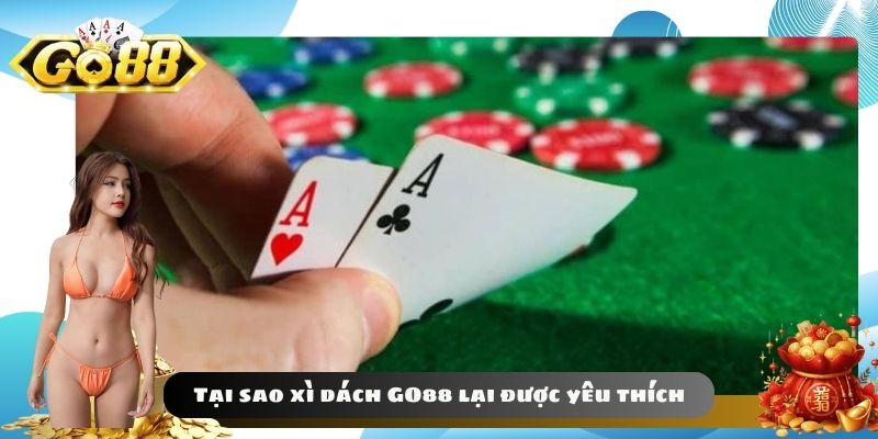 Tại sao xì dách GO88 lại được yêu thích