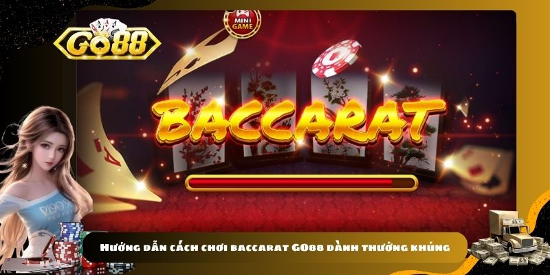 Hướng dẫn cách chơi baccarat GO88 dành thưởng khủng