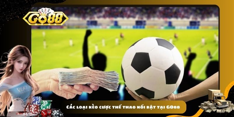 Các loại kèo cược thể thao nổi bật tại GO88