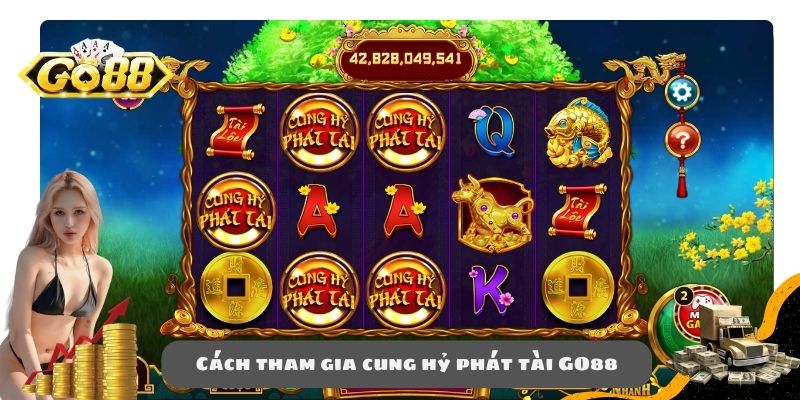 Cách tham gia cung hỷ phát tài GO88